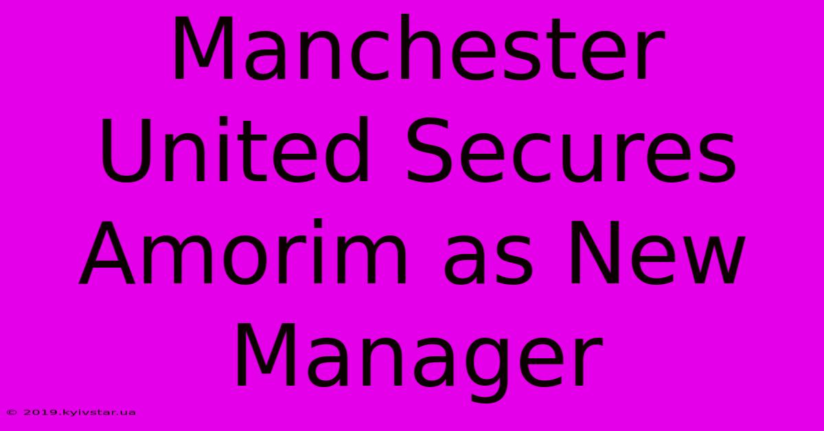 Manchester United Secures Amorim As New Manager 