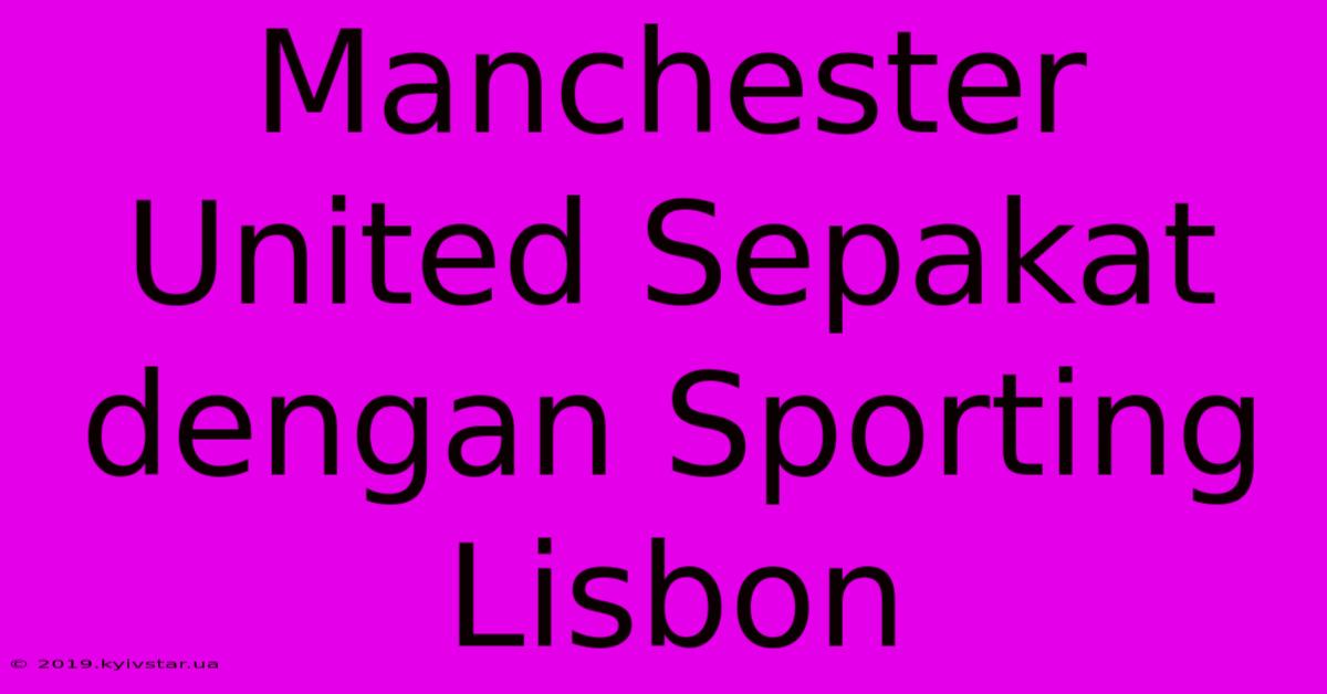 Manchester United Sepakat Dengan Sporting Lisbon