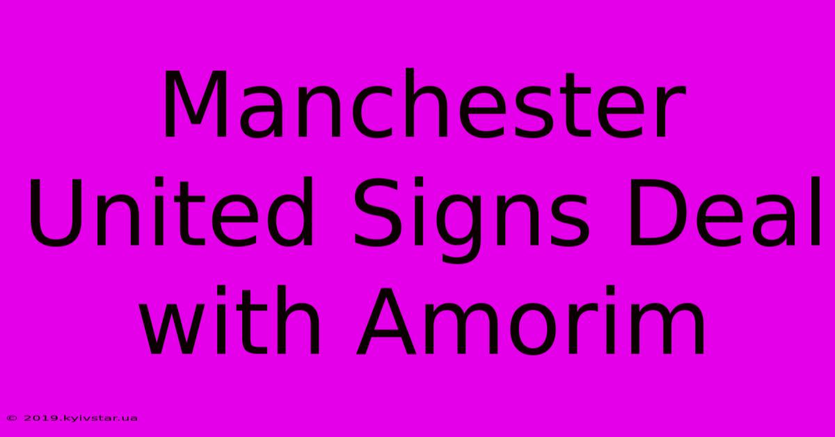 Manchester United Signs Deal With Amorim