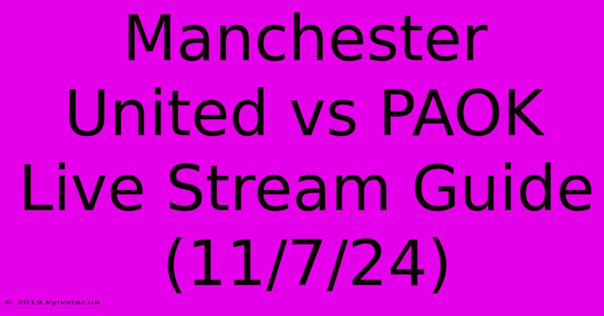 Manchester United Vs PAOK Live Stream Guide (11/7/24)