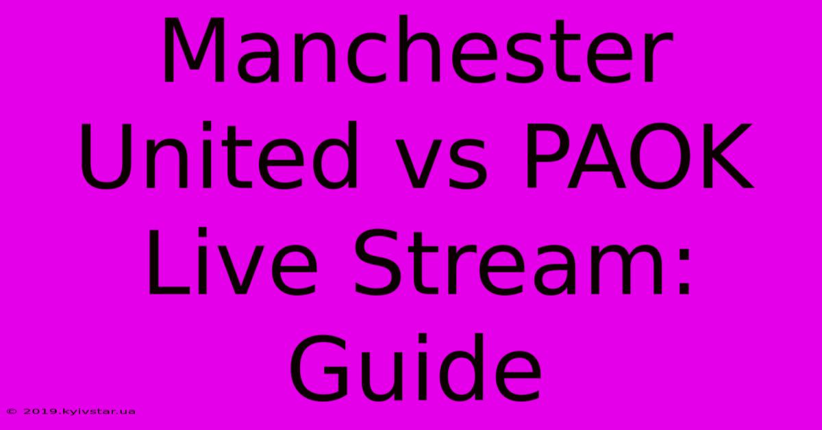 Manchester United Vs PAOK Live Stream: Guide