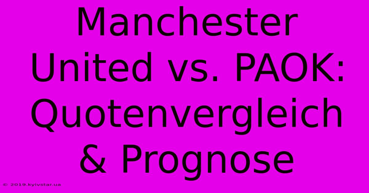 Manchester United Vs. PAOK: Quotenvergleich & Prognose 