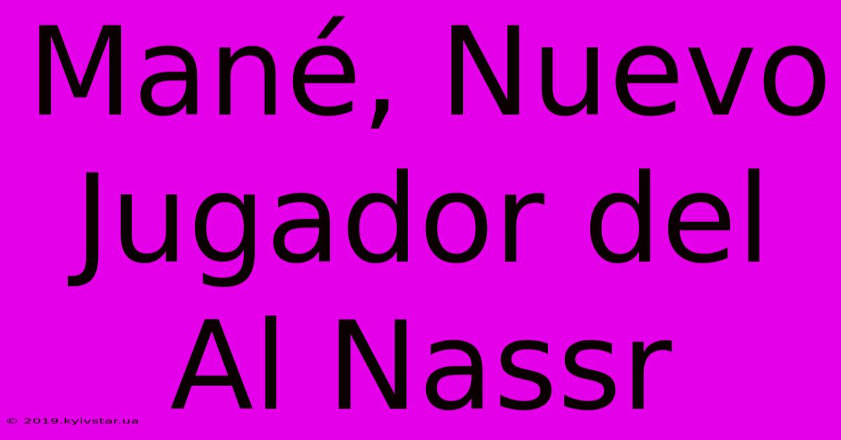 Mané, Nuevo Jugador Del Al Nassr 