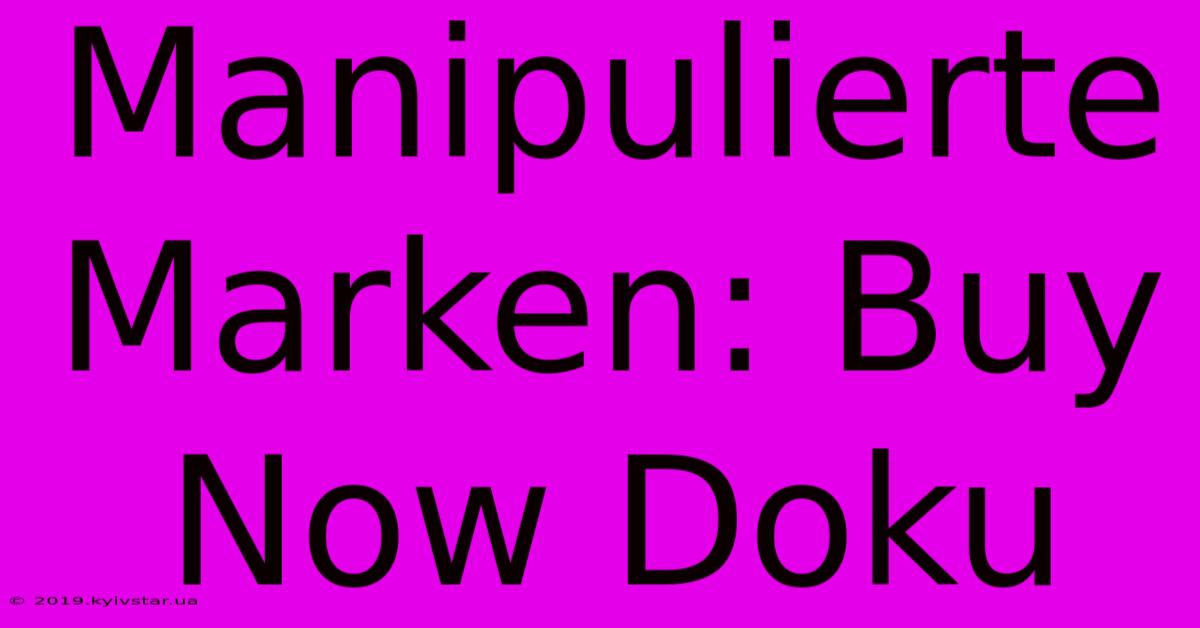 Manipulierte Marken: Buy Now Doku