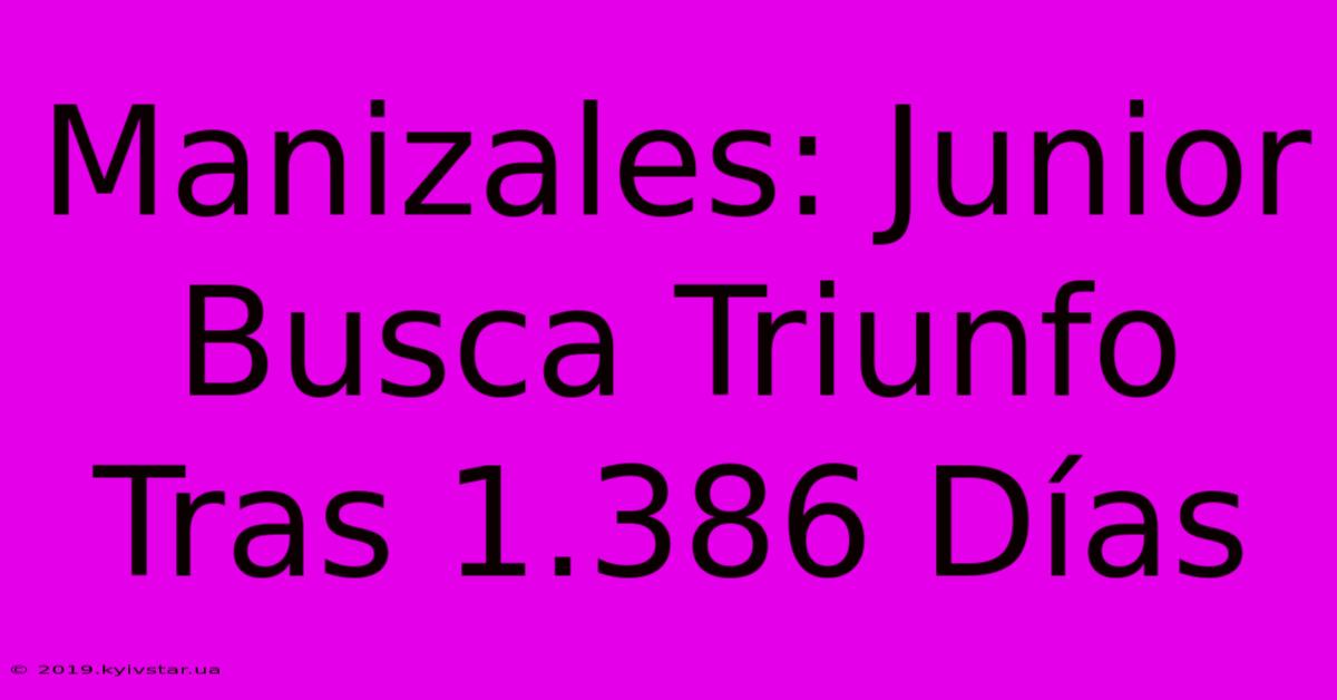 Manizales: Junior Busca Triunfo Tras 1.386 Días 