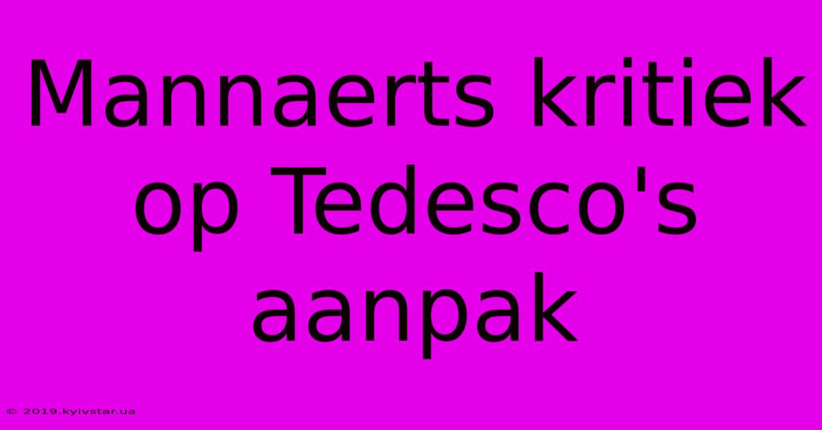 Mannaerts Kritiek Op Tedesco's Aanpak