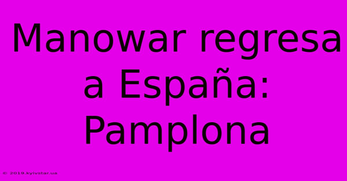 Manowar Regresa A España: Pamplona