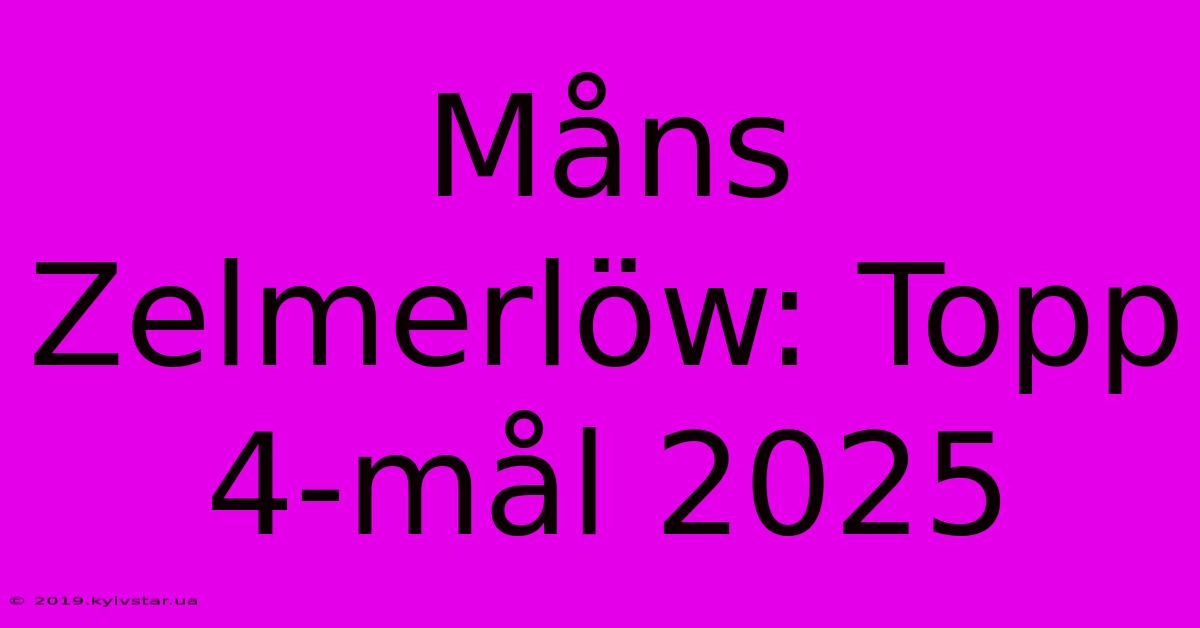 Måns Zelmerlöw: Topp 4-mål 2025