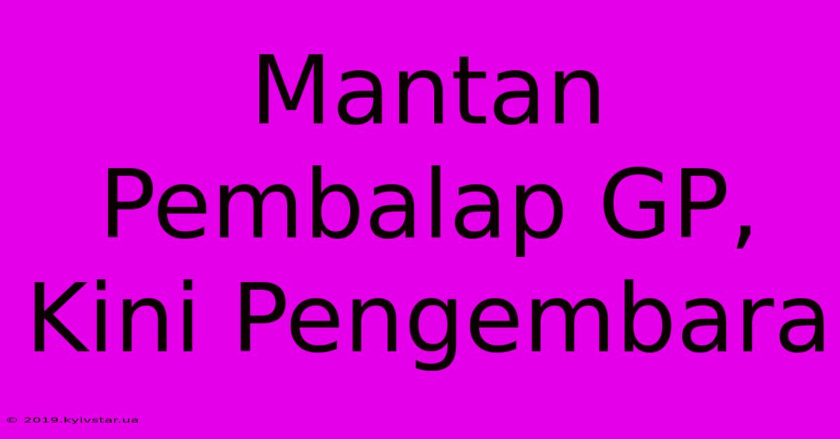 Mantan Pembalap GP, Kini Pengembara