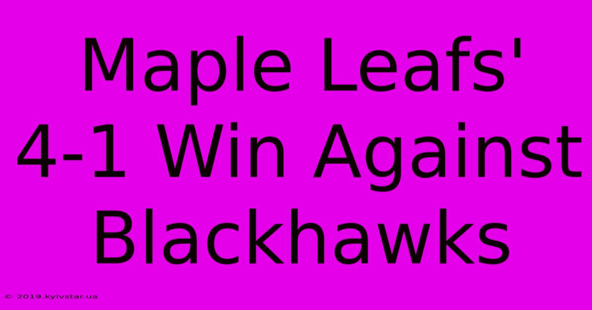 Maple Leafs' 4-1 Win Against Blackhawks