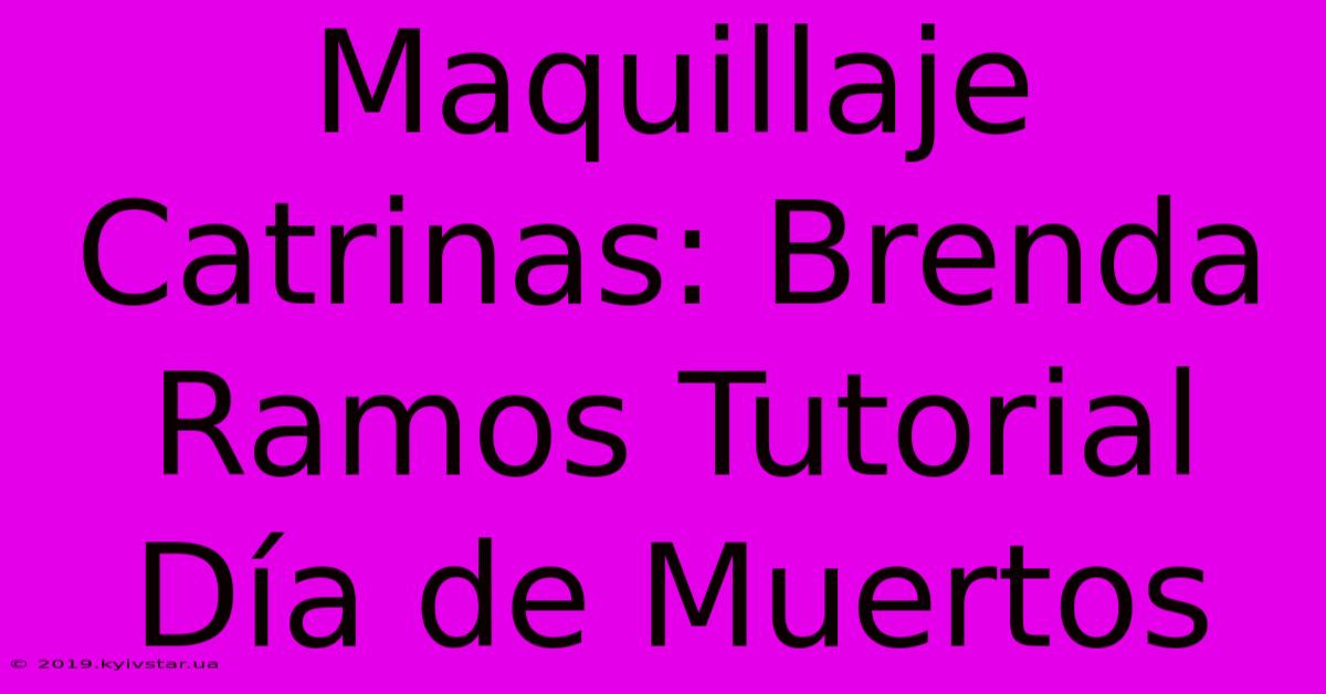 Maquillaje Catrinas: Brenda Ramos Tutorial Día De Muertos