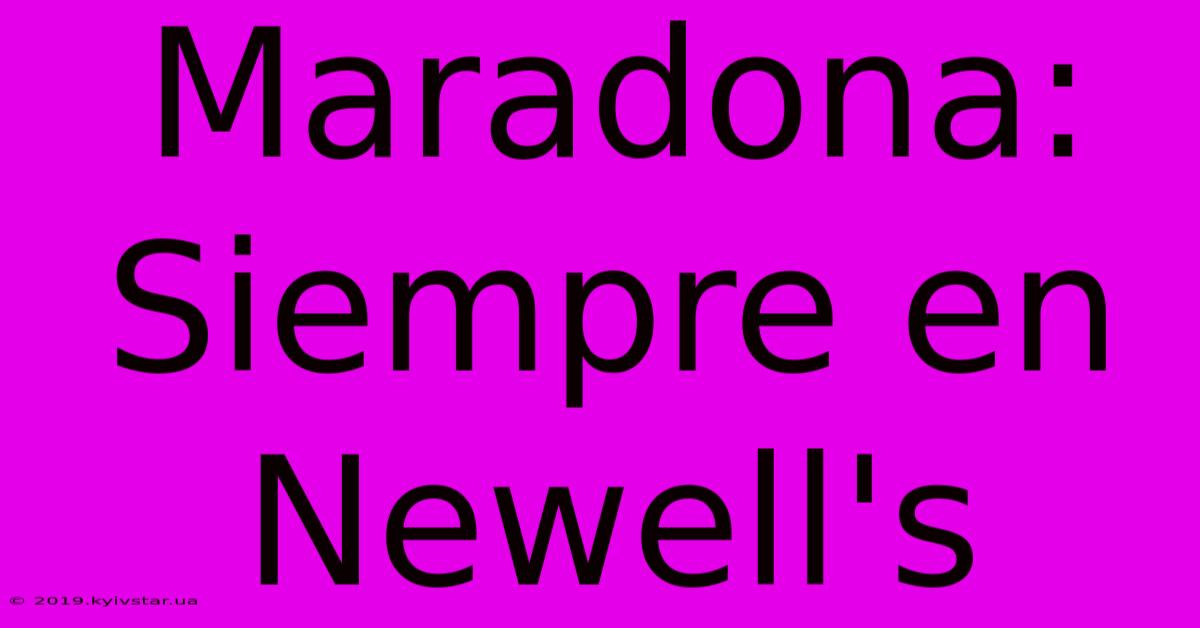 Maradona: Siempre En Newell's