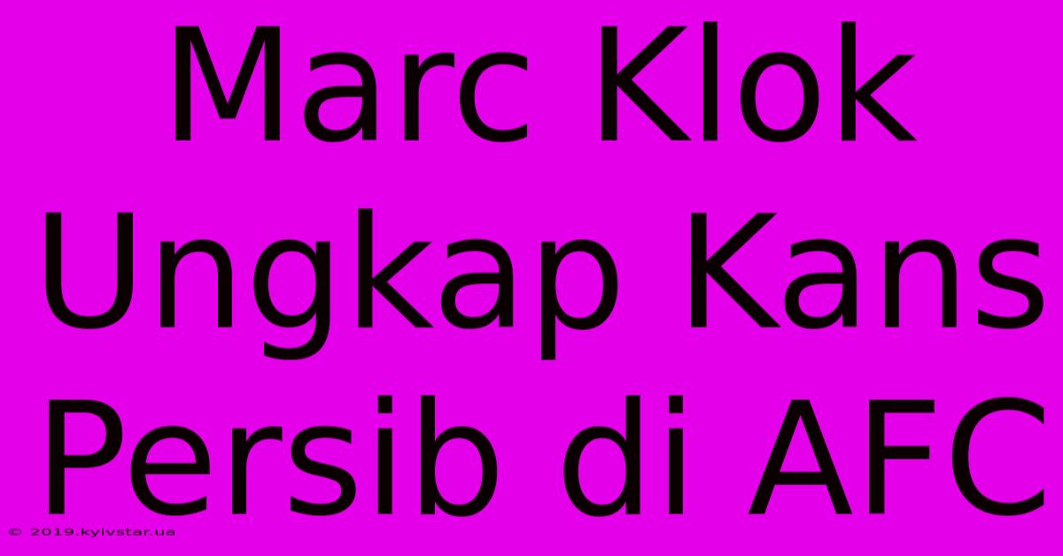 Marc Klok Ungkap Kans Persib Di AFC