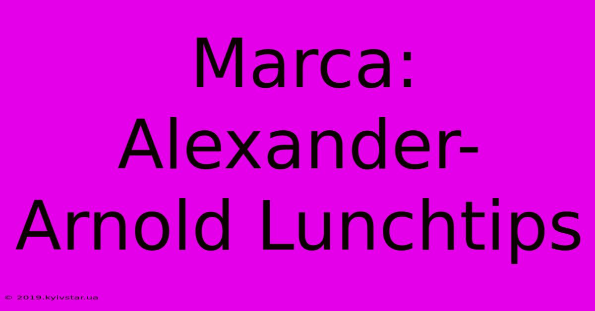 Marca: Alexander-Arnold Lunchtips