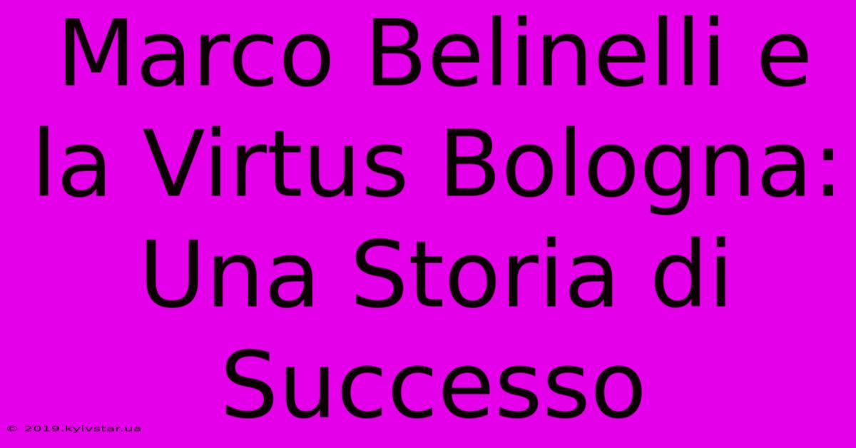 Marco Belinelli E La Virtus Bologna: Una Storia Di Successo