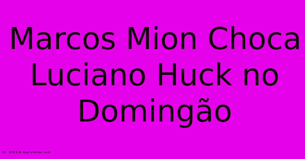 Marcos Mion Choca Luciano Huck No Domingão