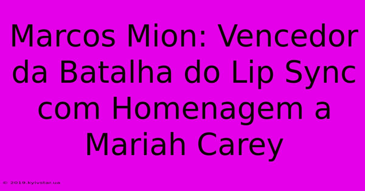 Marcos Mion: Vencedor Da Batalha Do Lip Sync Com Homenagem A Mariah Carey