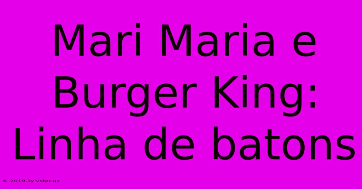 Mari Maria E Burger King: Linha De Batons