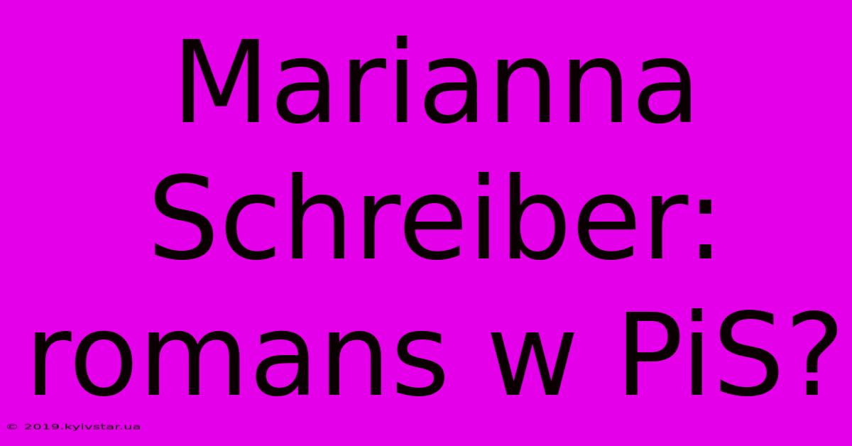 Marianna Schreiber: Romans W PiS?