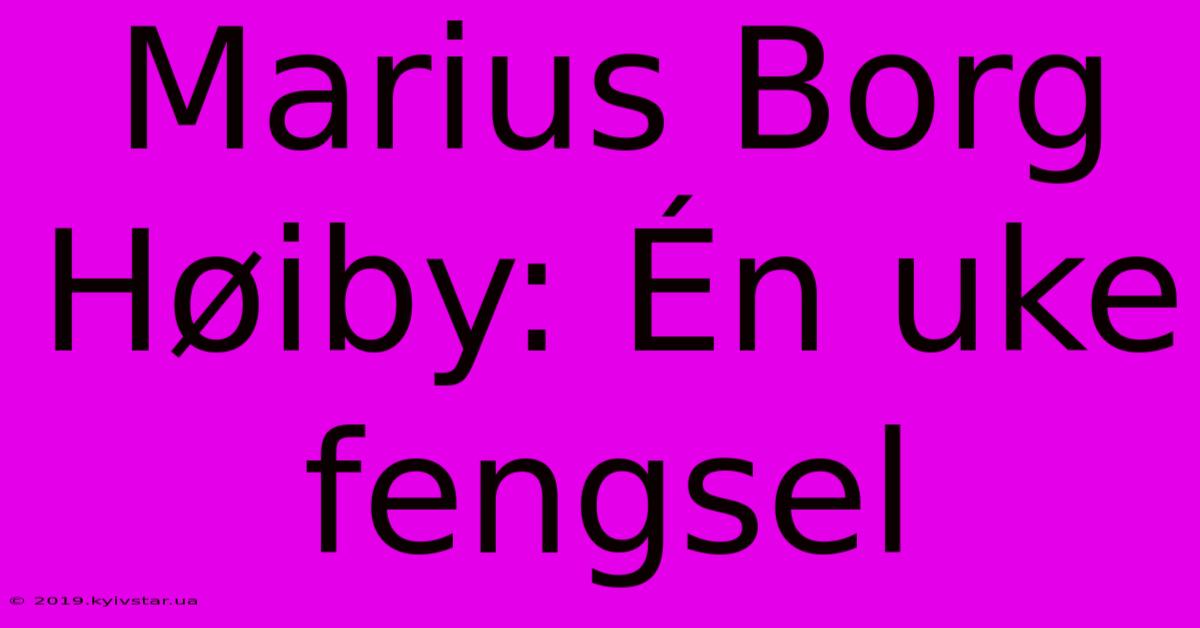 Marius Borg Høiby: Én Uke Fengsel