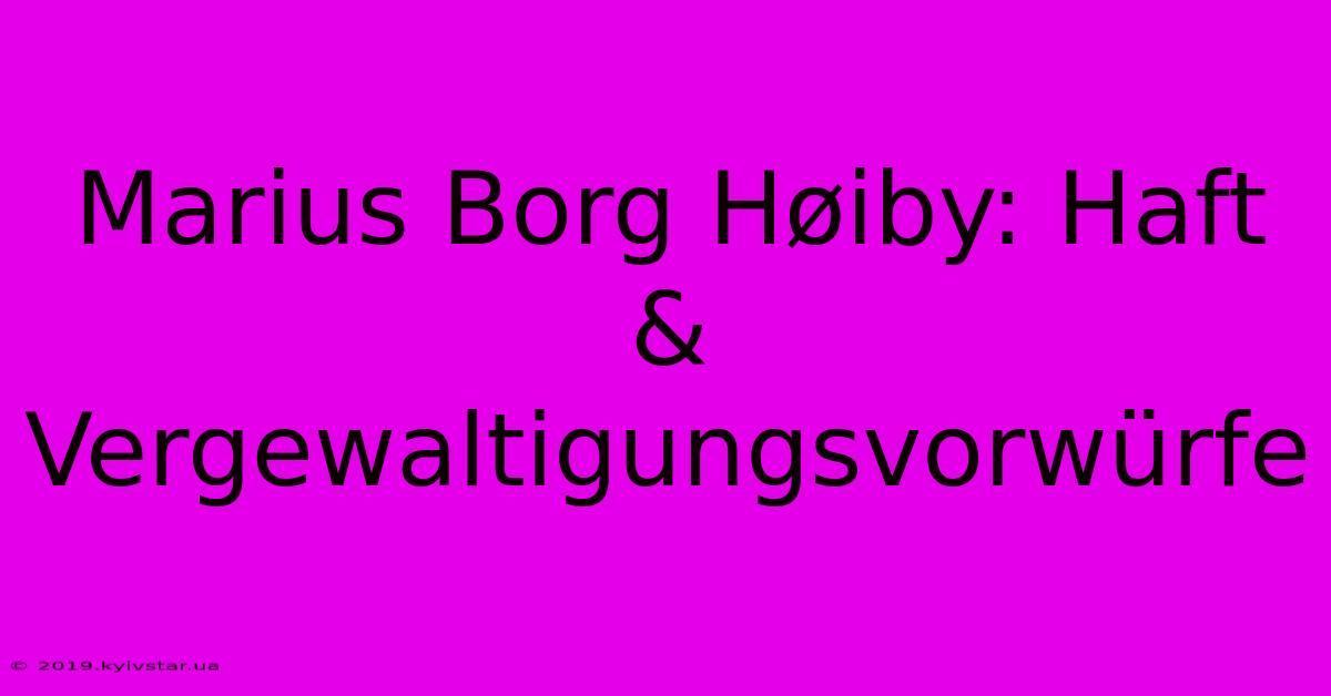 Marius Borg Høiby: Haft & Vergewaltigungsvorwürfe