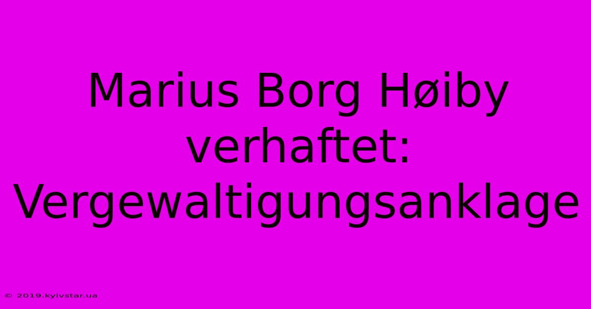 Marius Borg Høiby Verhaftet: Vergewaltigungsanklage