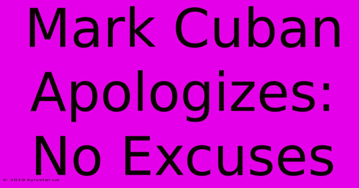 Mark Cuban Apologizes: No Excuses