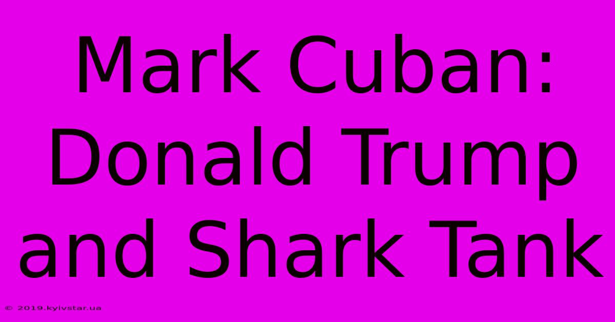 Mark Cuban: Donald Trump And Shark Tank