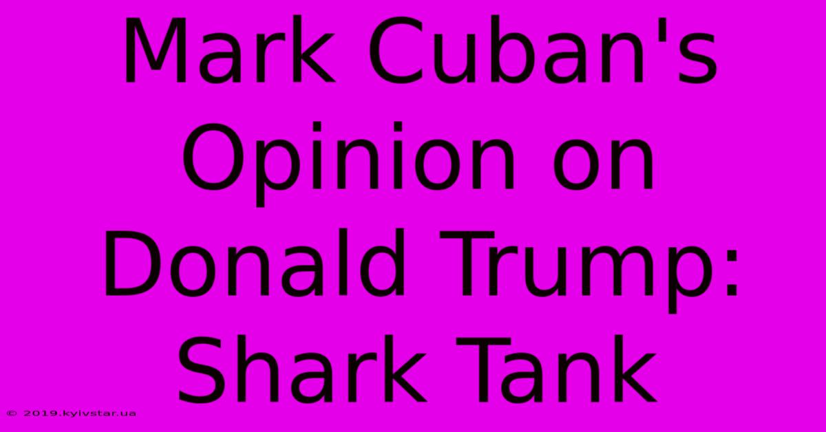 Mark Cuban's Opinion On Donald Trump: Shark Tank 