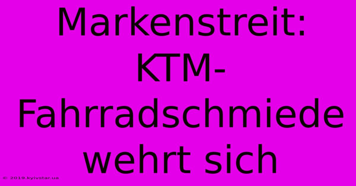 Markenstreit: KTM-Fahrradschmiede Wehrt Sich