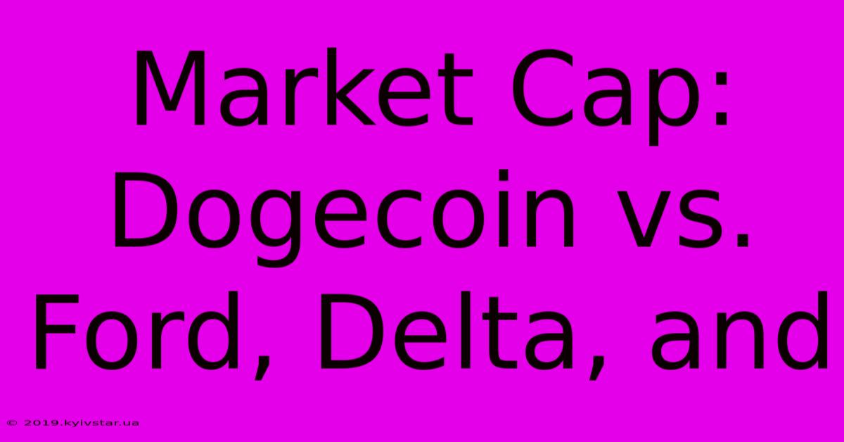 Market Cap: Dogecoin Vs. Ford, Delta, And 