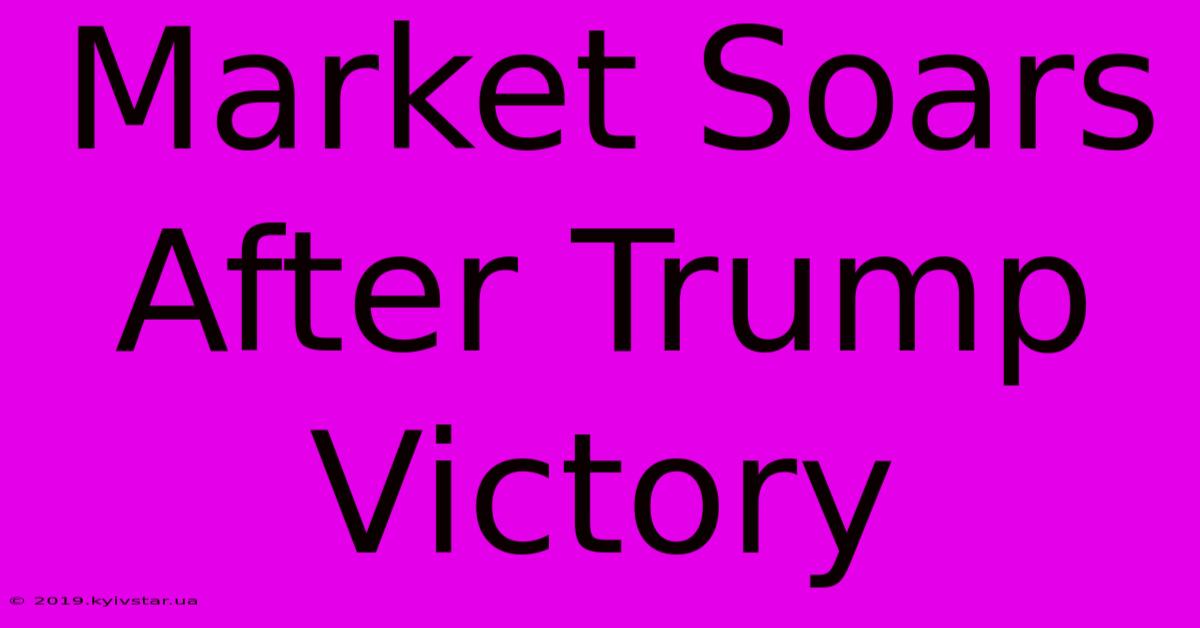 Market Soars After Trump Victory