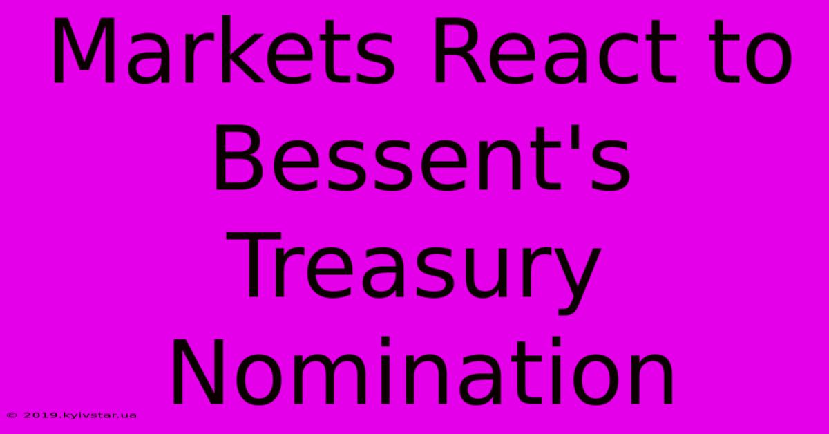 Markets React To Bessent's Treasury Nomination