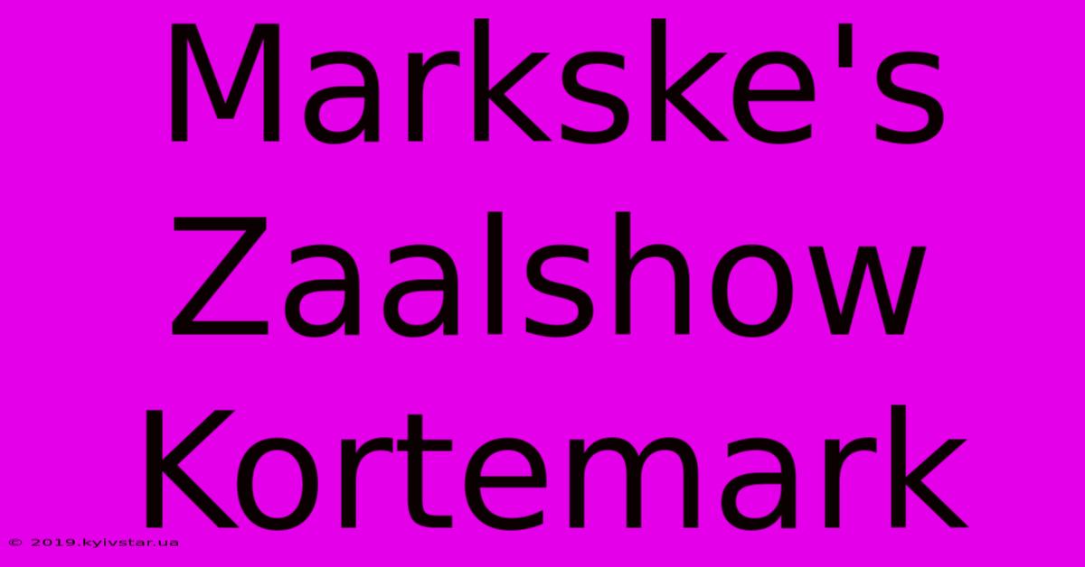 Markske's Zaalshow Kortemark