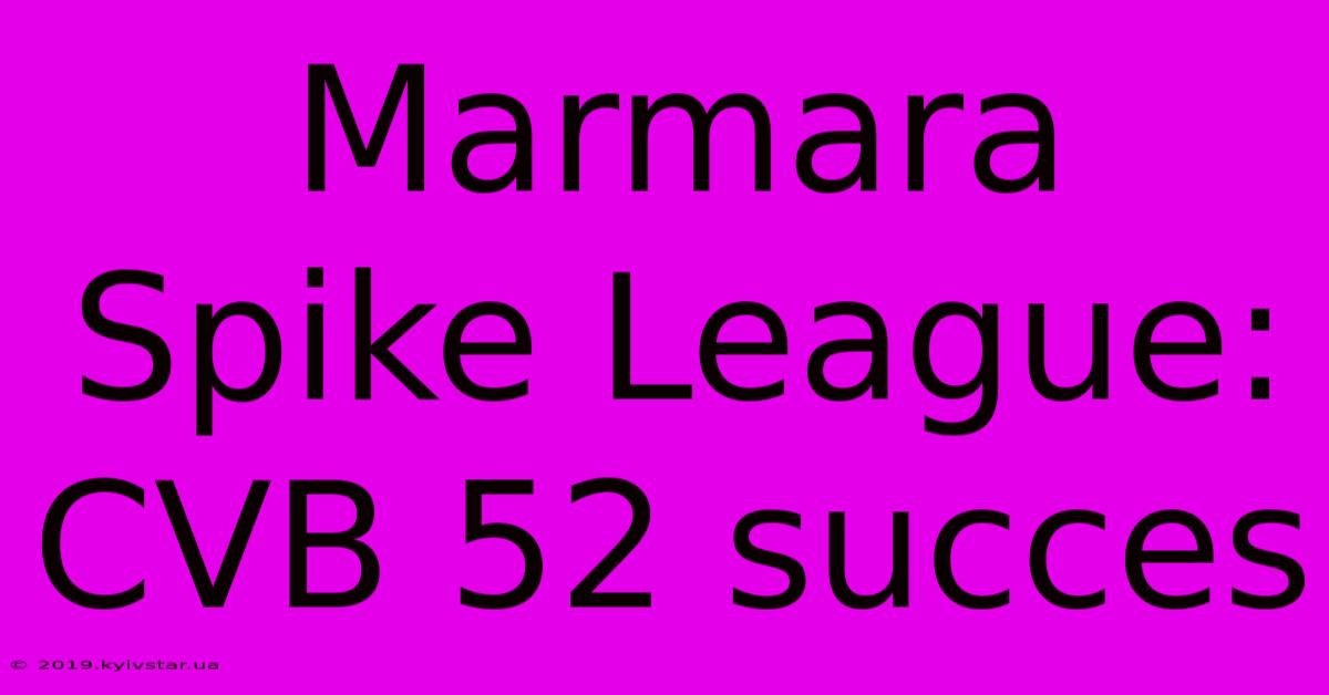 Marmara Spike League: CVB 52 Succes