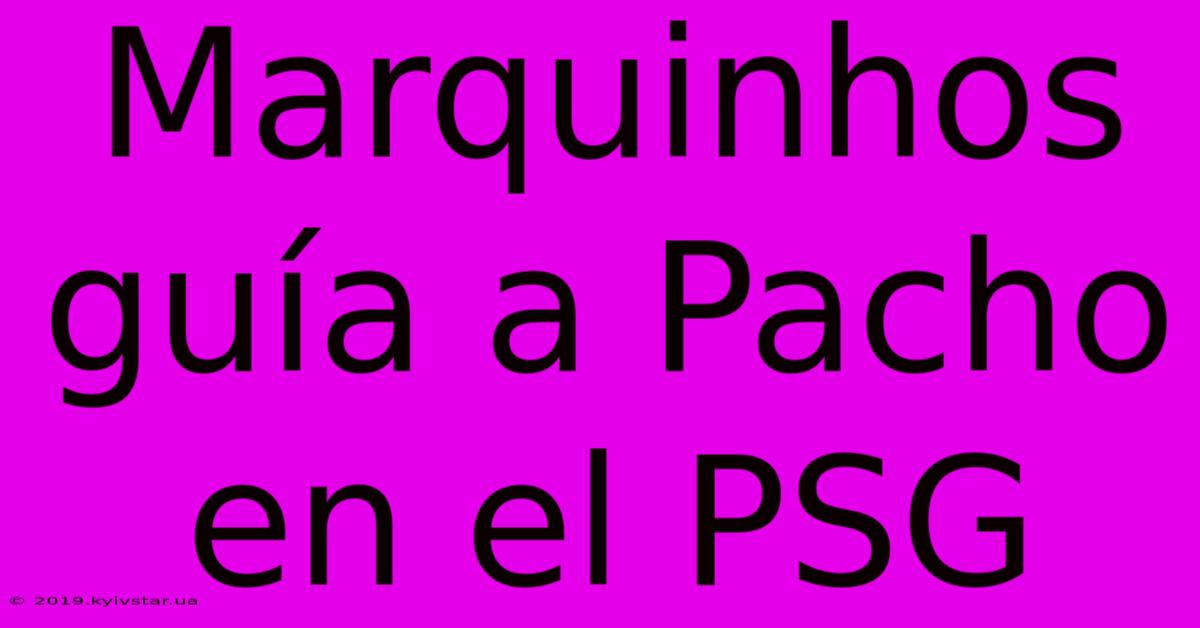 Marquinhos Guía A Pacho En El PSG