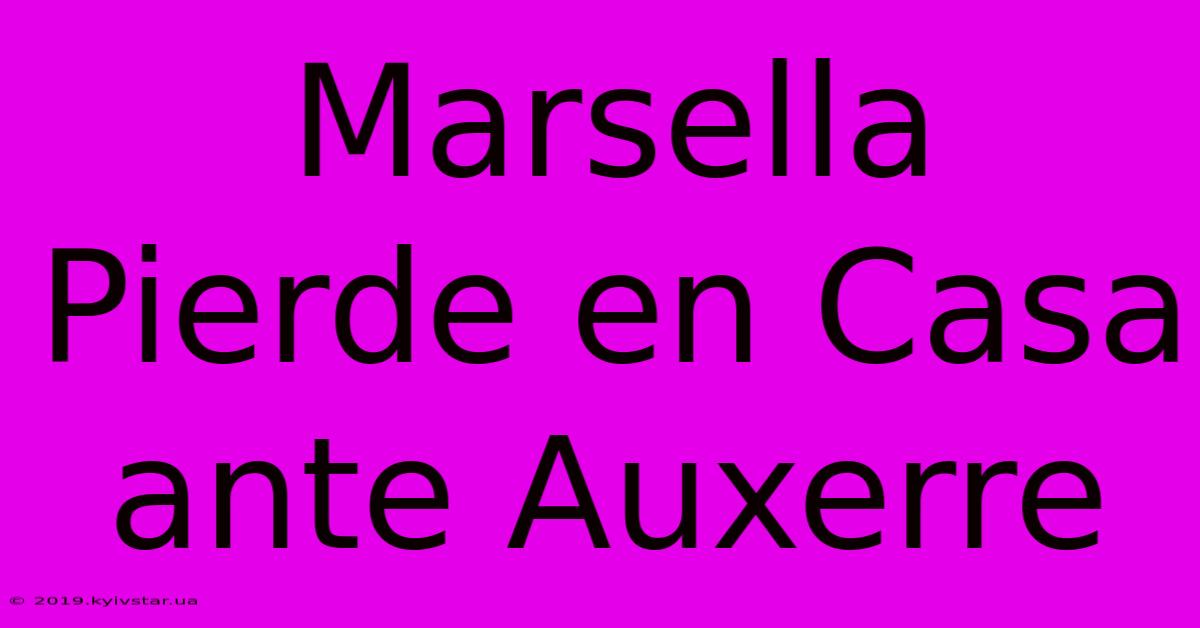 Marsella Pierde En Casa Ante Auxerre