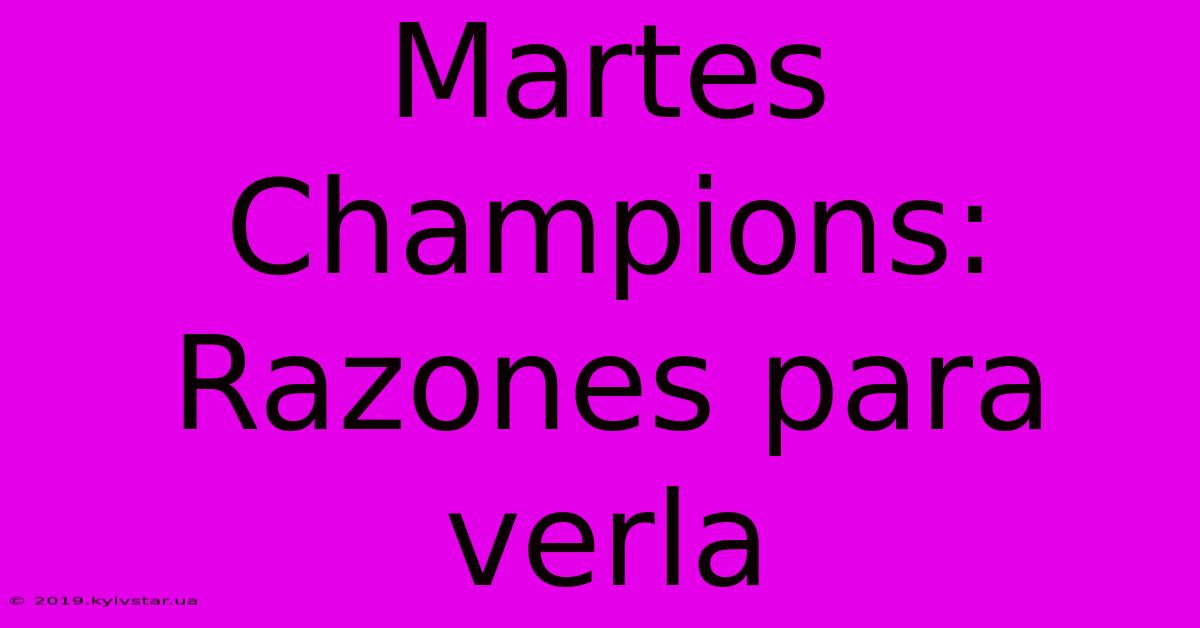 Martes Champions: Razones Para Verla