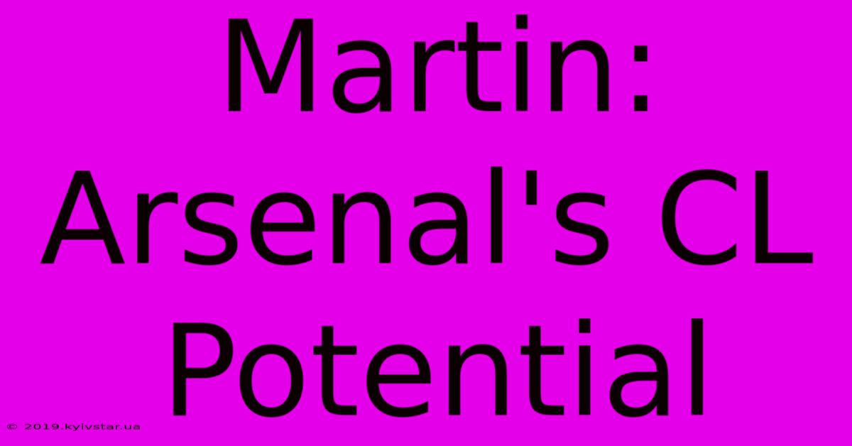 Martin: Arsenal's CL Potential