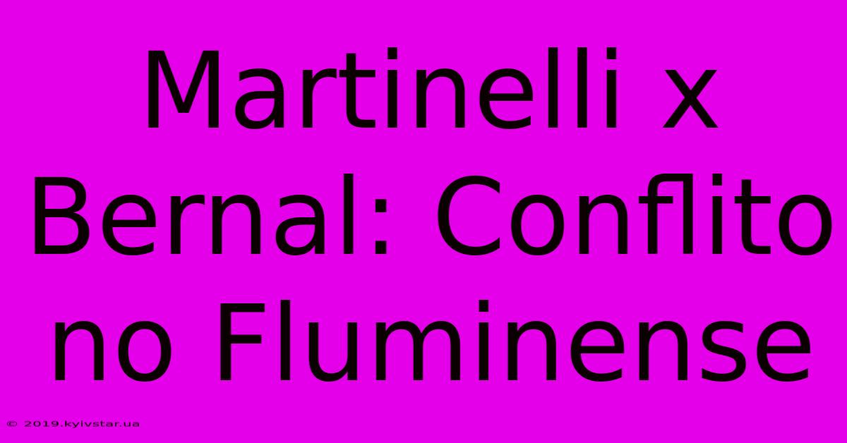 Martinelli X Bernal: Conflito No Fluminense