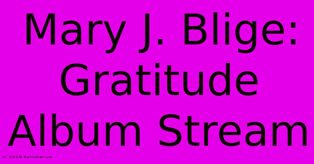 Mary J. Blige: Gratitude Album Stream