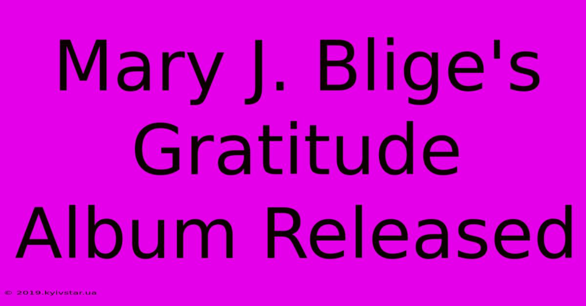 Mary J. Blige's Gratitude Album Released