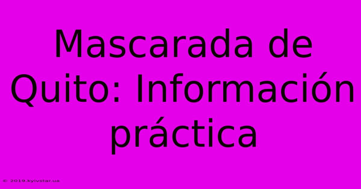 Mascarada De Quito: Información Práctica