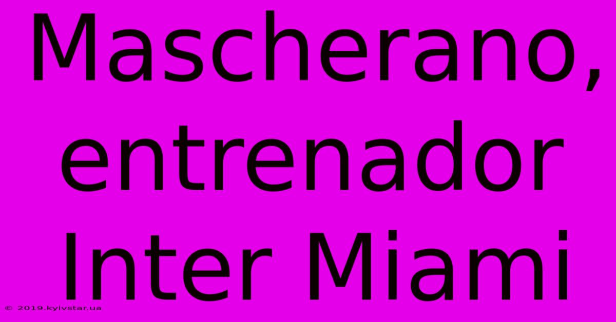 Mascherano, Entrenador Inter Miami