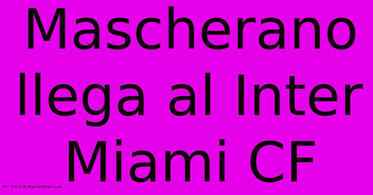 Mascherano Llega Al Inter Miami CF