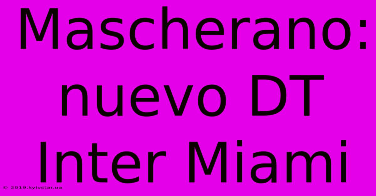 Mascherano: Nuevo DT Inter Miami