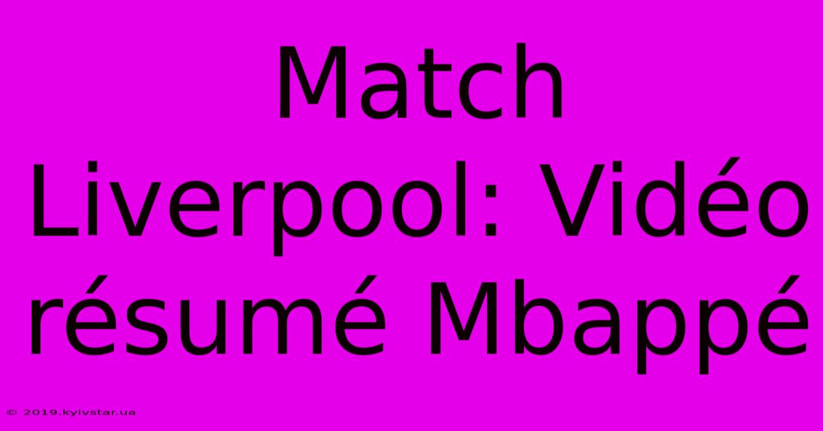 Match Liverpool: Vidéo Résumé Mbappé