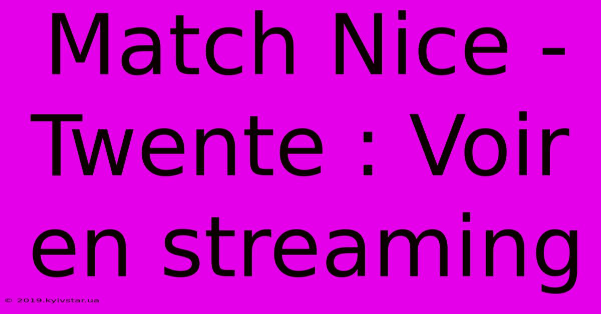 Match Nice - Twente : Voir En Streaming 