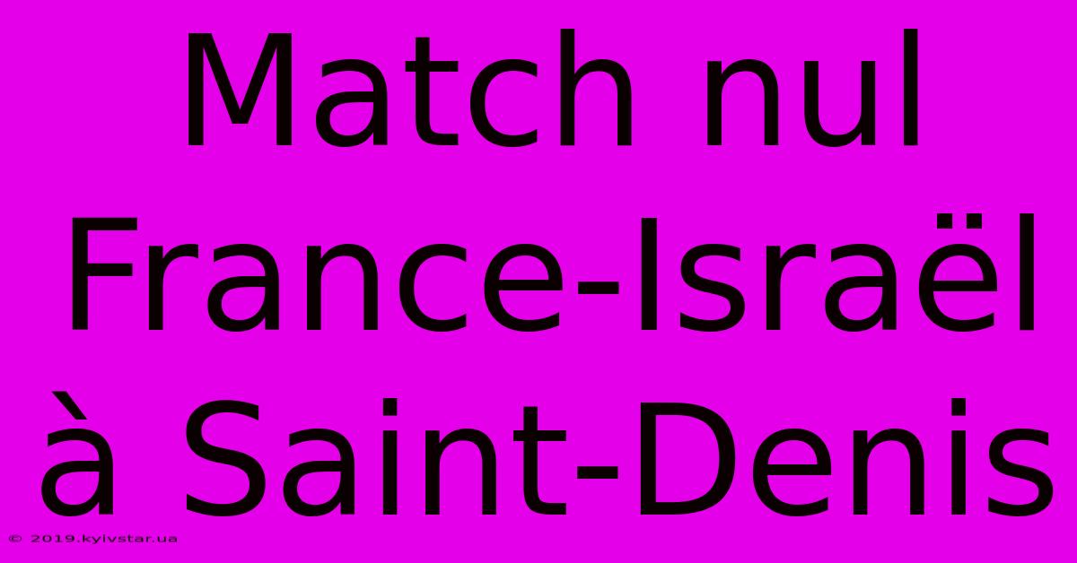 Match Nul France-Israël À Saint-Denis