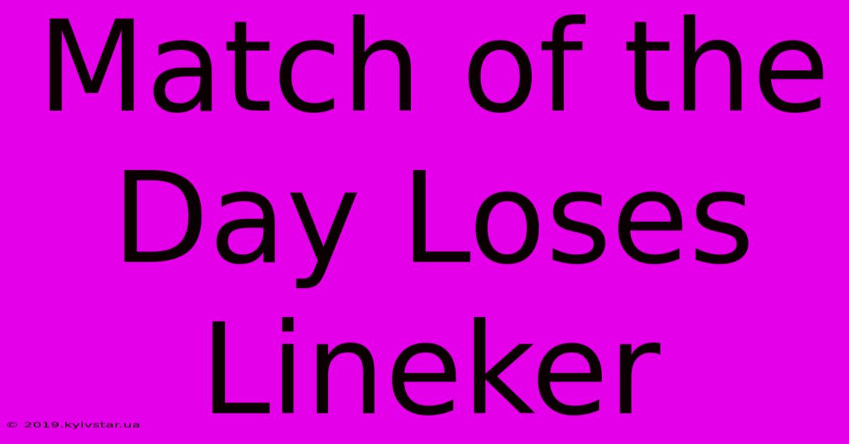 Match Of The Day Loses Lineker 